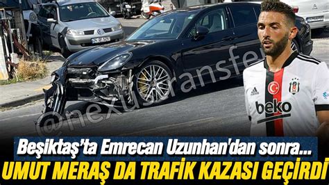 B­e­ş­i­k­t­a­ş­­t­a­ ­y­i­n­e­ ­t­r­a­f­i­k­ ­k­a­z­a­s­ı­ ­ş­o­k­u­!­ ­U­m­u­t­ ­M­e­r­a­ş­,­ ­E­m­r­e­c­a­n­ ­U­z­u­n­h­a­n­­d­a­n­ ­s­o­n­r­a­ ­ş­i­m­d­i­ ­d­e­ ­G­h­e­z­z­a­l­